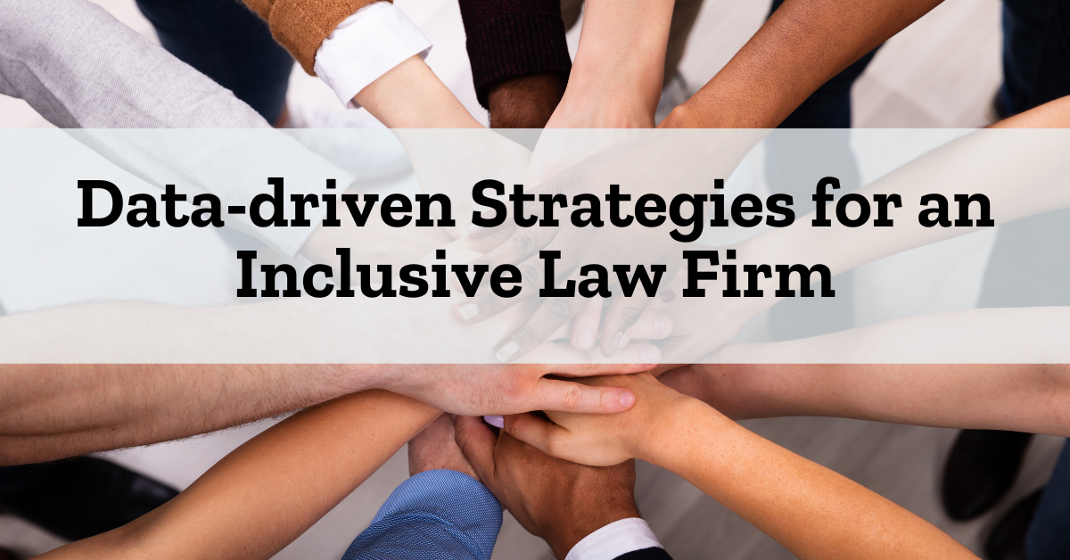Exploring Data-Driven Strategies for Building an Inclusive Law Firm that Fosters Growth