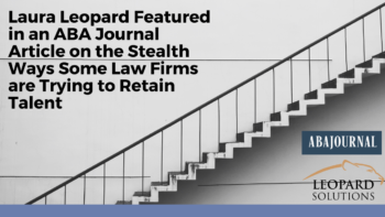Laura Leopard Featured in an ABA Journal Article on the Stealth Ways Some Law Firms are Trying to Retain Talent